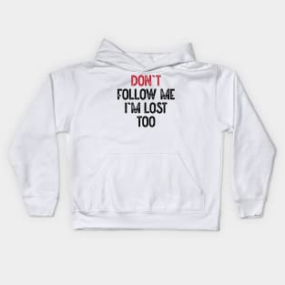 Dont Follow Me Im Lost Too Kids Hoodie